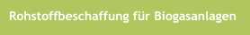 Rohstoffbeschaffung für Biogasanlagen